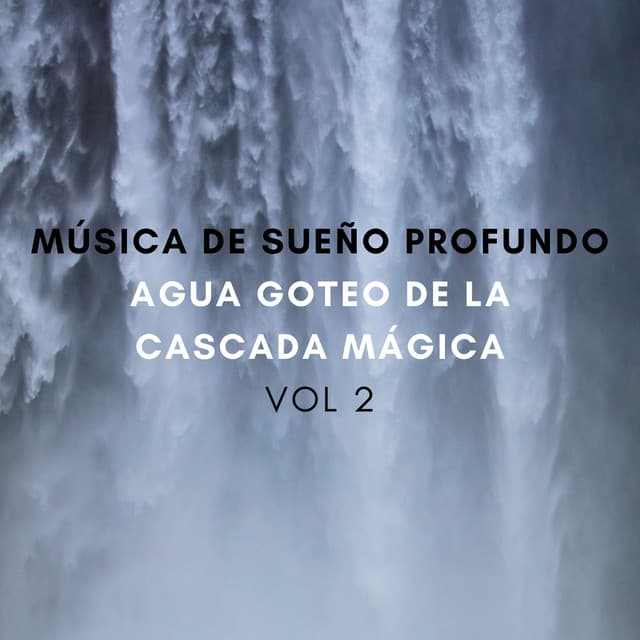 Música De Sueño Profundo: Agua Goteo De La Cascada Mágica Vol. 2 - Corrientes de sueños