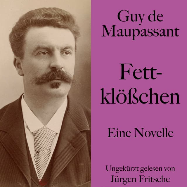 Guy de Maupassant: Fettklößchen - Guy de Maupassant
