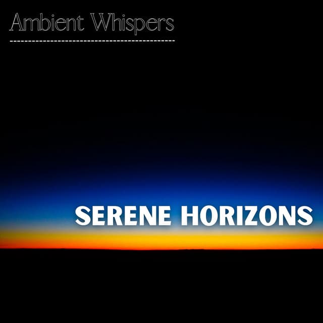 Serene Horizons - Ambient Whispers