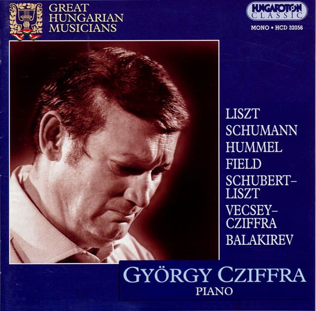 Cziffra, Gyorgy: Piano Works by Liszt, Schumann, Balakirev, Field, Hummel and Cziffra - György Cziffra