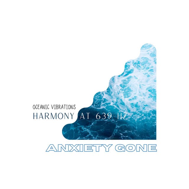 Harmony at 639 Hz: Oceanic Vibrations - Anxiety Gone
