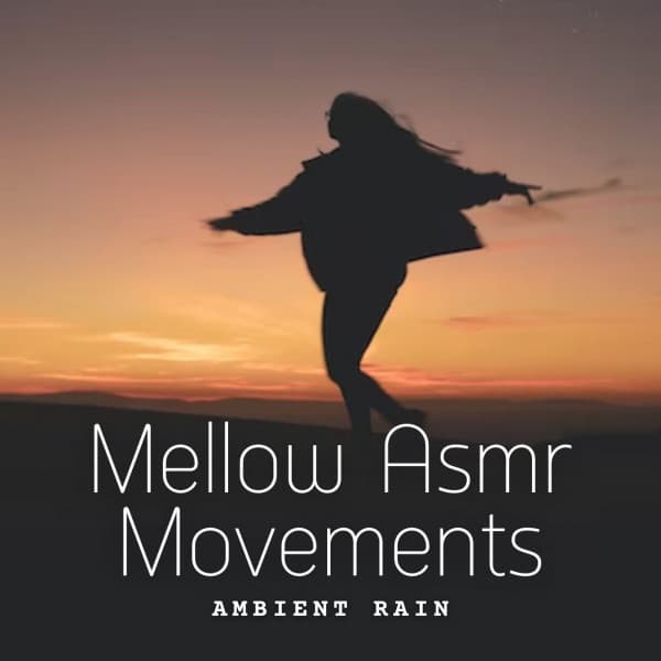 Ambient Rain: Mellow Asmr Movements - Asmr