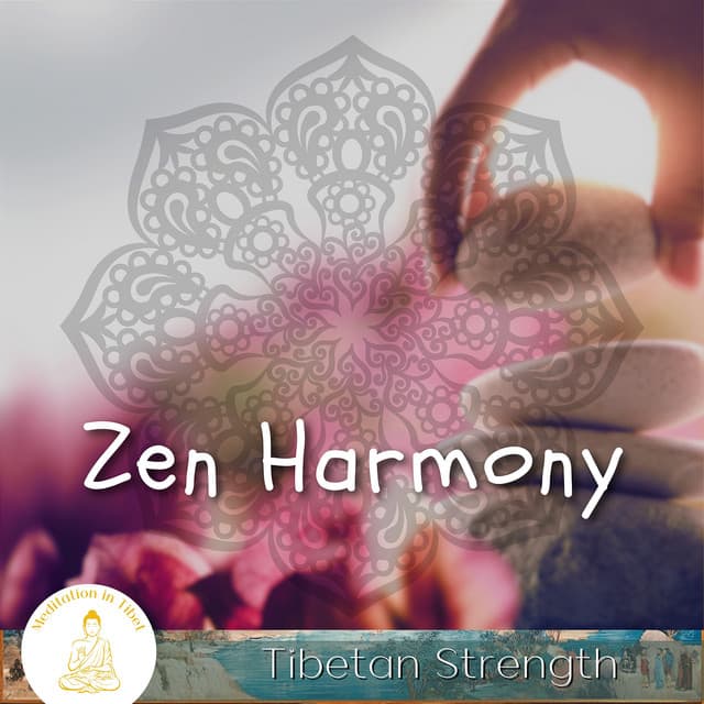 Zen Harmony, Tibetan Strength - Meditation in Tibet
