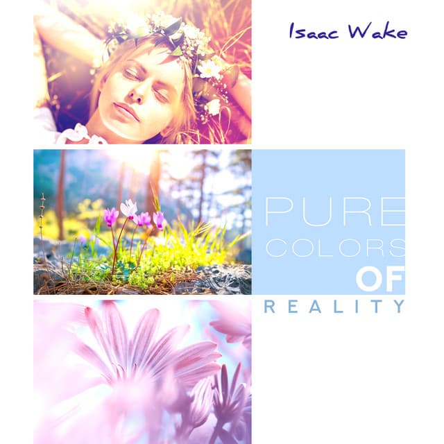 Pure Colors of Reality - Isaac Wake