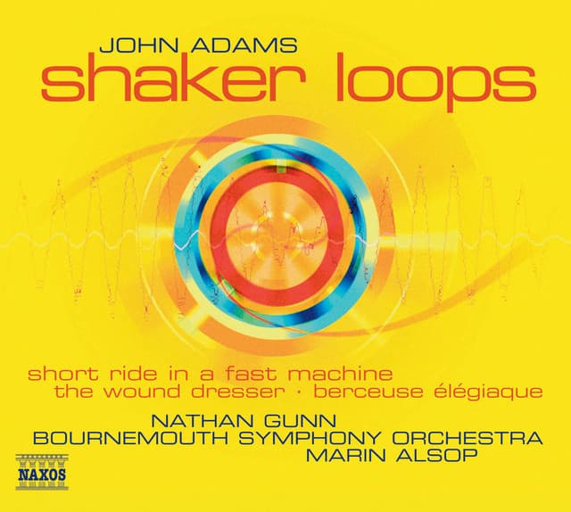 Adams: Shaker Loops / Wound Dresser / Short Ride in A Fast Machine - John Adams