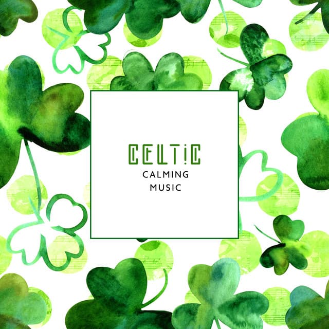 Celtic Calming Music - 15 Melodies to Help You Reax, Rest, Sleep Peacefully, Beat Stress - Irish Celtic Music