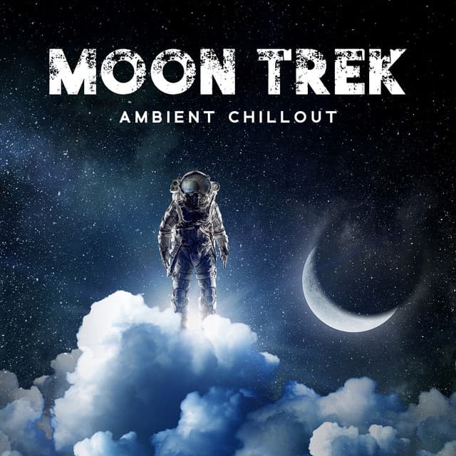Moon Trek: Ambient Chillout Journey Through Time and Space - Chillout Sound Festival
