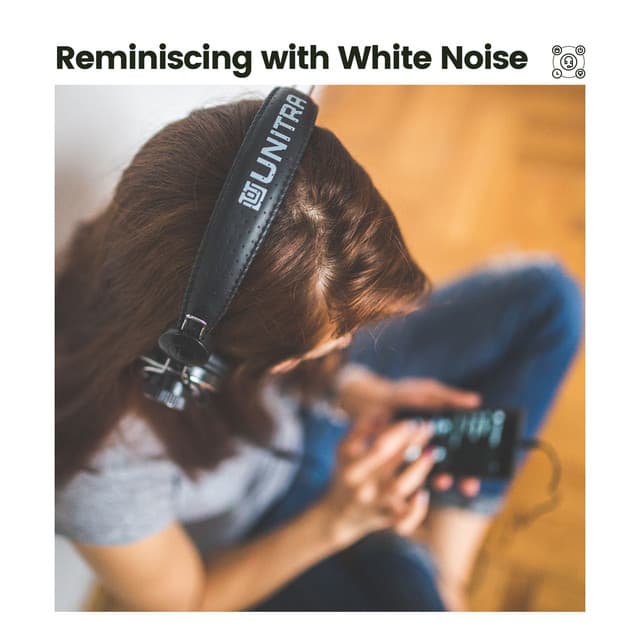 Reminiscing with White Noise - White Noise Baby Sleep
