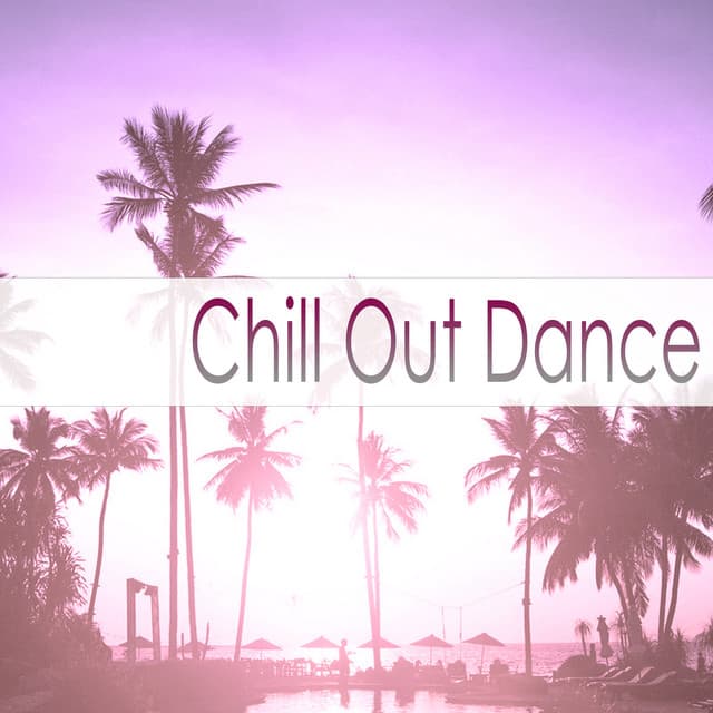 Chill Out Dance - Ibiza Dance Party