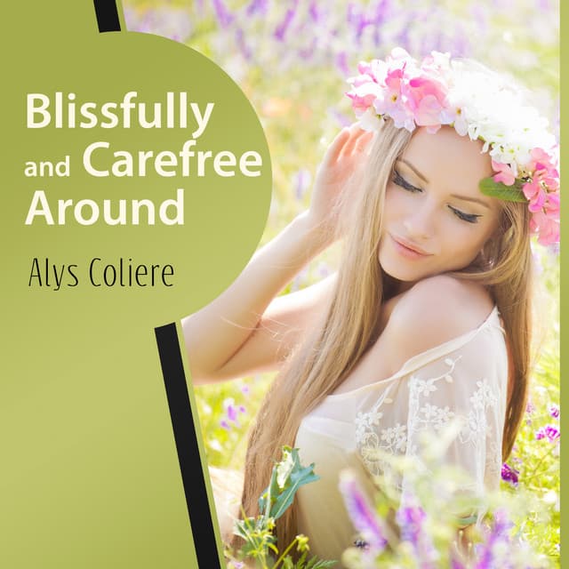 Blissfully and Carefree Around - Alys Coliere