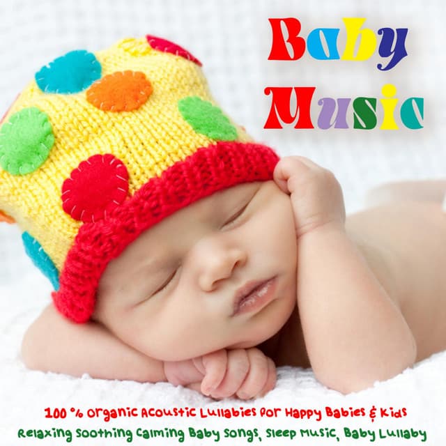 Baby Music - 100% Organic Acoustic Lullabies for Babies & Kids, Relaxing Soothing Calming Baby Songs, Sleep Music, Baby Lullaby - Baby Music
