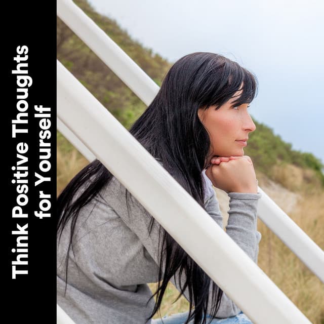 Think Positive Thoughts for Yourself - Calming Music Academy