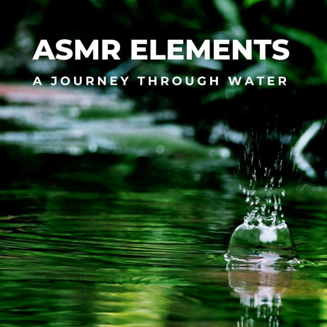 ASMR Elements: A Journey Through Water - Calming Water