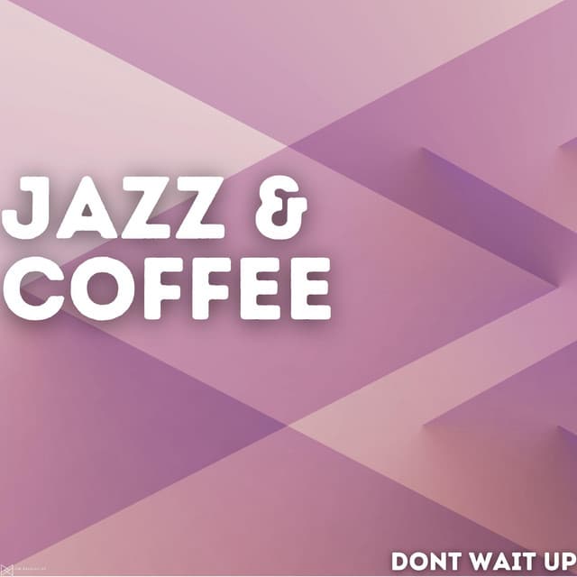 Dont Wait Up - Jazz & Coffee