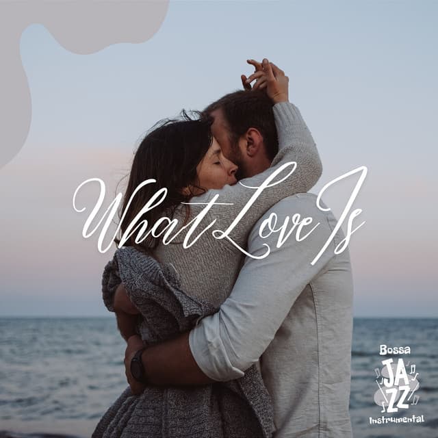 What Love Is - Bossa Jazz Instrumental