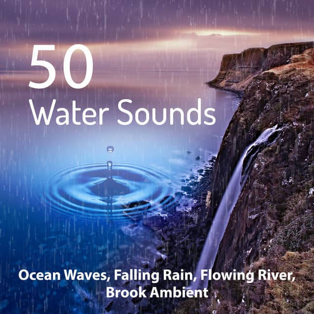 50 Water Sounds: Ocean Waves, Falling Rain, Flowing River, Brook Ambient - Zen Yoga Meditation, Study and Deep Concentration, Better Sleep, Pilates & Tai-Chi Workout - Calming Waters Consort