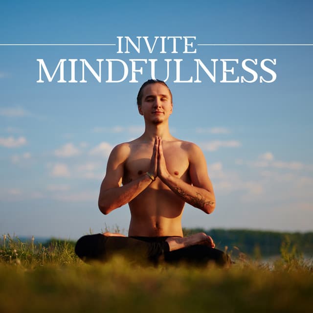 Invite Mindfulness: Zone of Meditative Experience - Meditation Music therapy