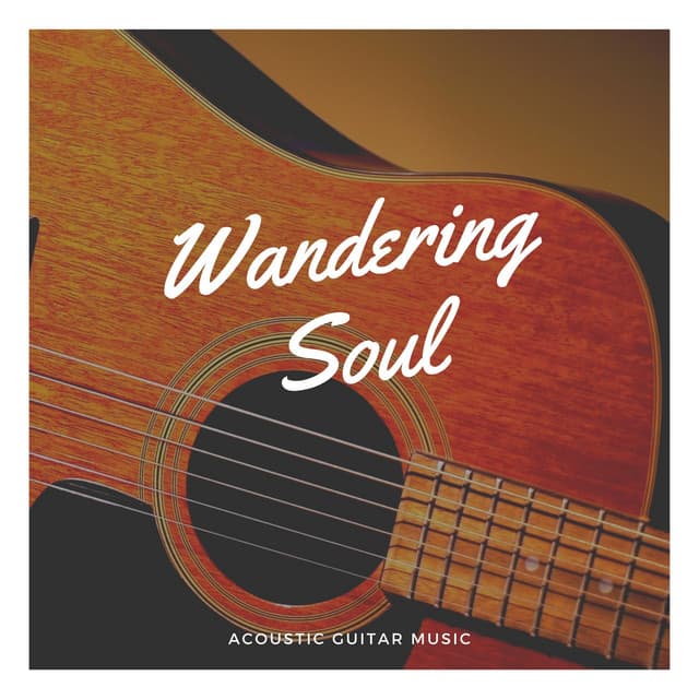 Wandering Soul: Soothing Instrumental Music - Acoustic Guitar Music