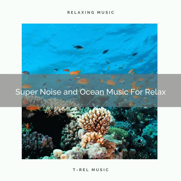 Super Noise and Ocean Music For Relax - Water Sound Natural White Noise