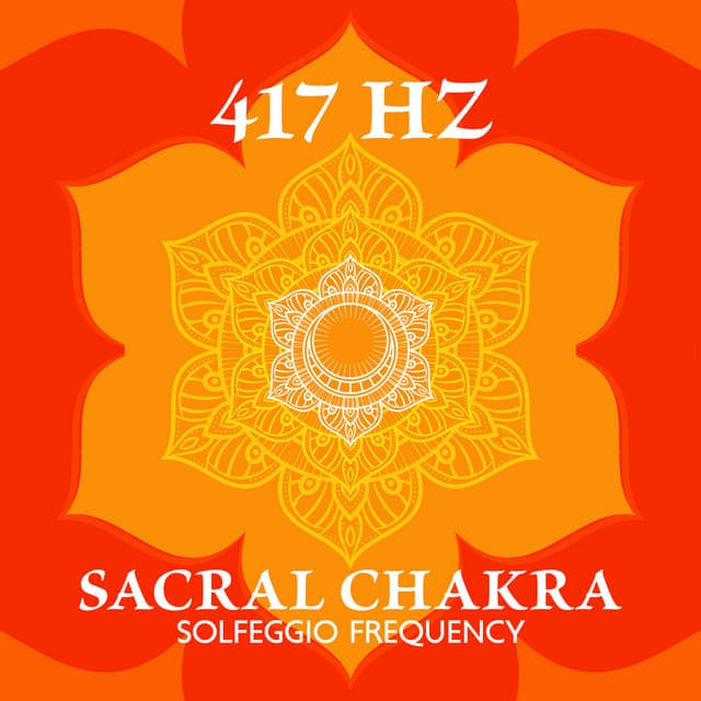 417 Hz Sacral Chakra Solfeggio Frequency – Negativity Release, Trauma Healing & Energy Unblocking - Curative Solfeggio Frequencies