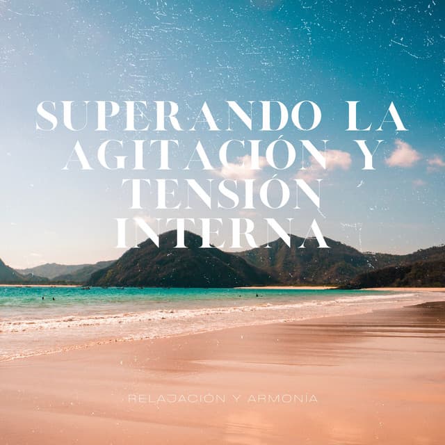 Superando la Agitación y Tensión Interna - Relajación y Armonía