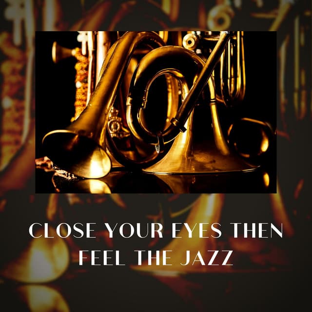 Close Your Eyes Then Feel the Jazz - Cafe Latte Jazz Club