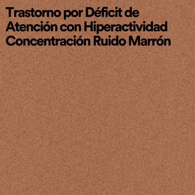 Trastorno por Déficit de Atención Con Hiperactividad Concentración Ruido Marrón - Ruido Marrón Para Dormir