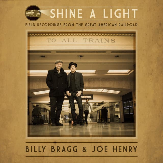 Shine a Light: Field Recordings from the Great American Railroad - Billy Bragg