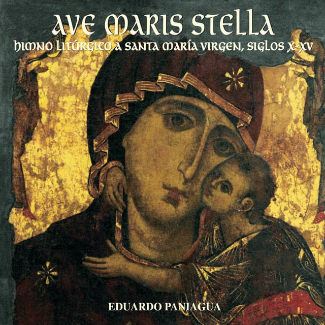 Ave Maris Stella, Himno Litúrgico a Santa María Virgen, Siglos X - XV - Eduardo Paniagua