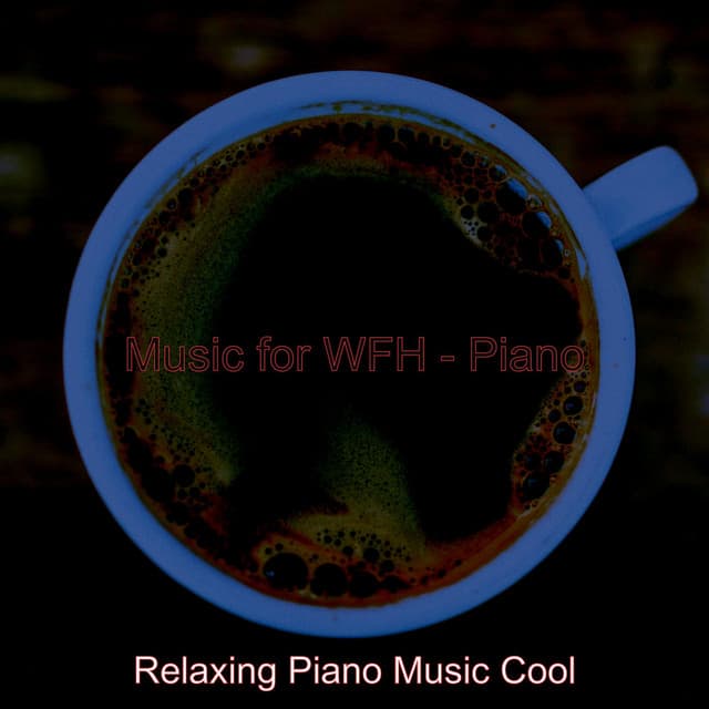 Music for WFH - Piano - Relaxing Piano Music Cool