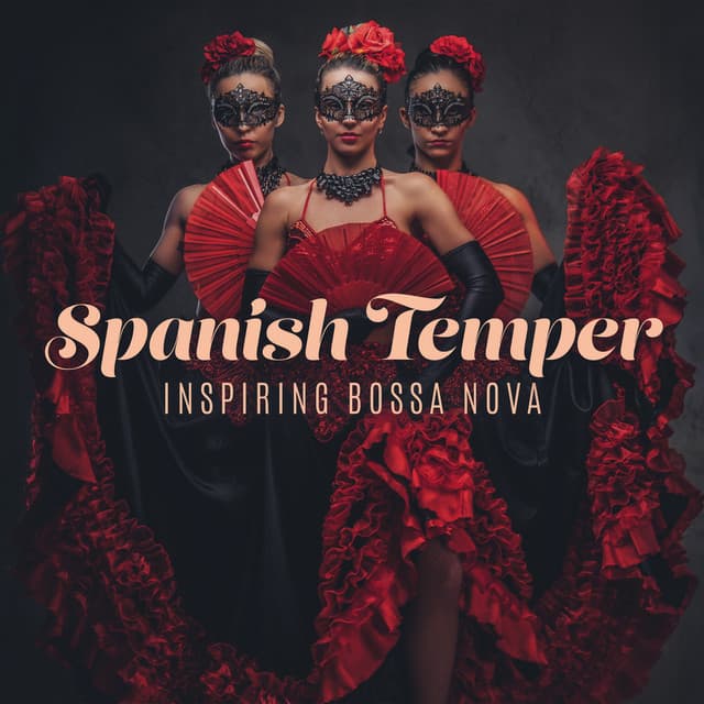 Spanish Temper: Inspiring Bossa Nova, Latino Smooth Instrumental Collection - Corp Cool Latino Ambient