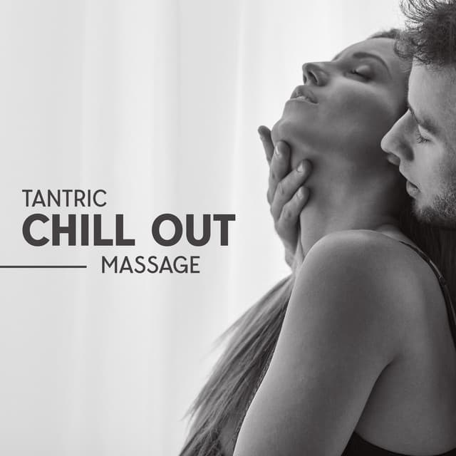 Tantric Chill Out Massage: Deep Sensual Music, Sexy Vibes, Magical Moment for Two - Sexual Tantric Zone