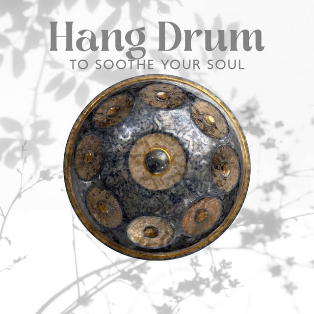 Hang Drum to Soothe Your Soul: Relaxing Music for Meditation and Relaxation - Hans Drum