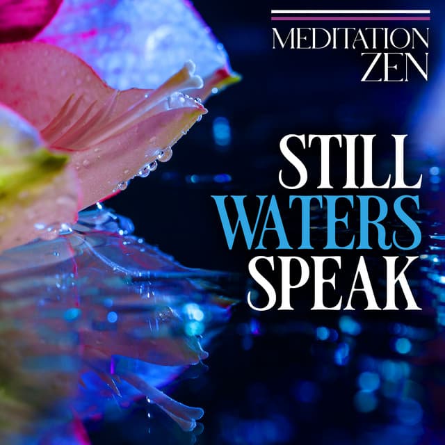 Still Waters Speak - Meditation Zen
