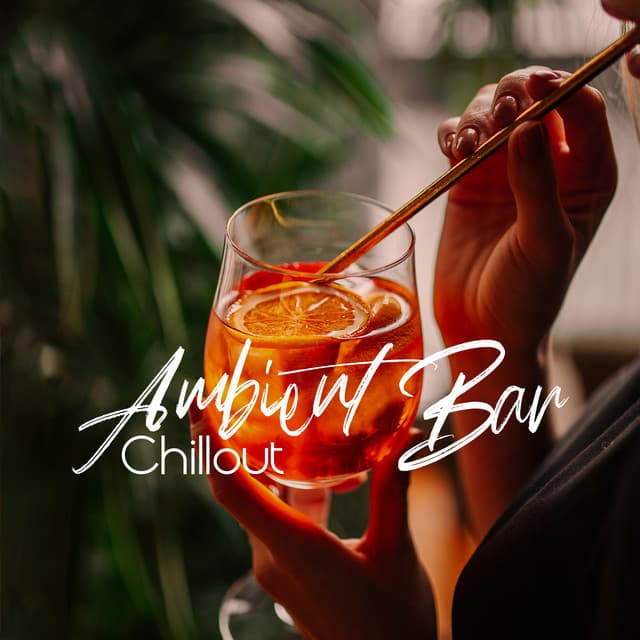 Ambient Bar Chillout: Time for Relax, Feel Calmness and Happiness, Summer Chill Bar - Drink Bar Chillout Music