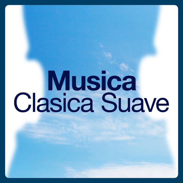Música Clásica Suave - Música a Relajarse