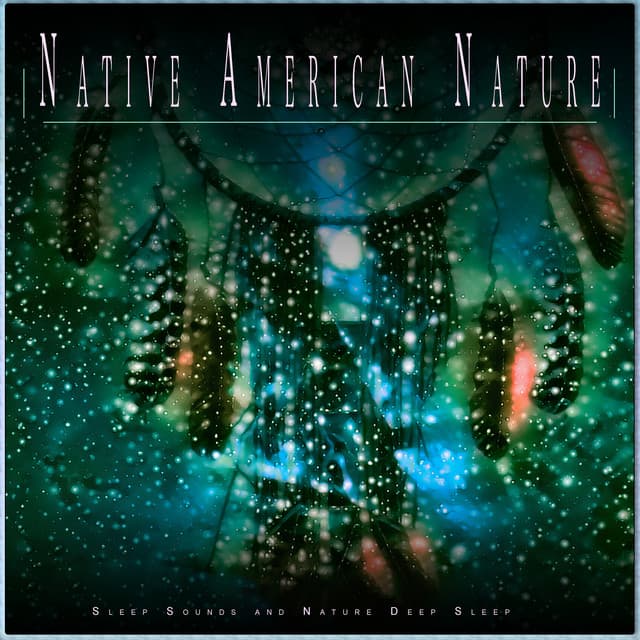 Native American Nature: Sleep Sounds and Nature Deep Sleep - Sleep Music: Native American Flute