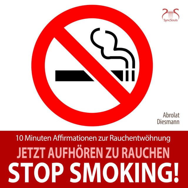 Stop Smoking! Jetzt aufhören zu rauchen - 10 Minuten Affirmationen zur Rauchentwöhnung - Torsten Abrolat