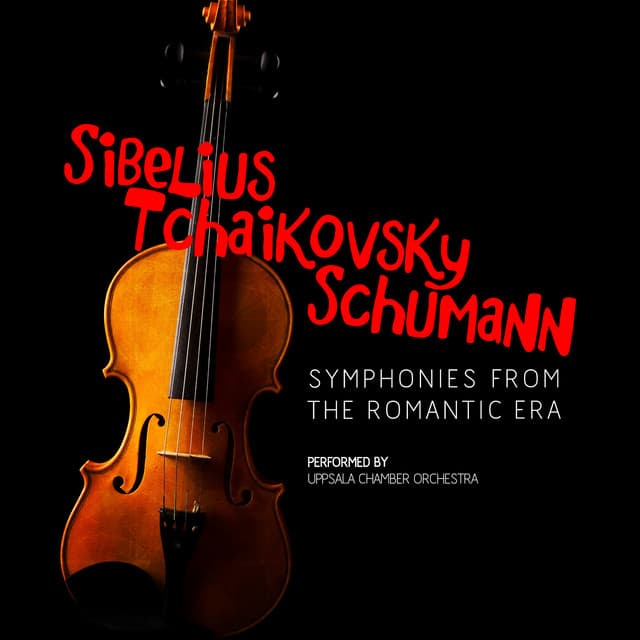 Sibelius, Tchaikovsky, Schumann: Symphonies from the Romantic Era - Uppsala Chamber Orchestra