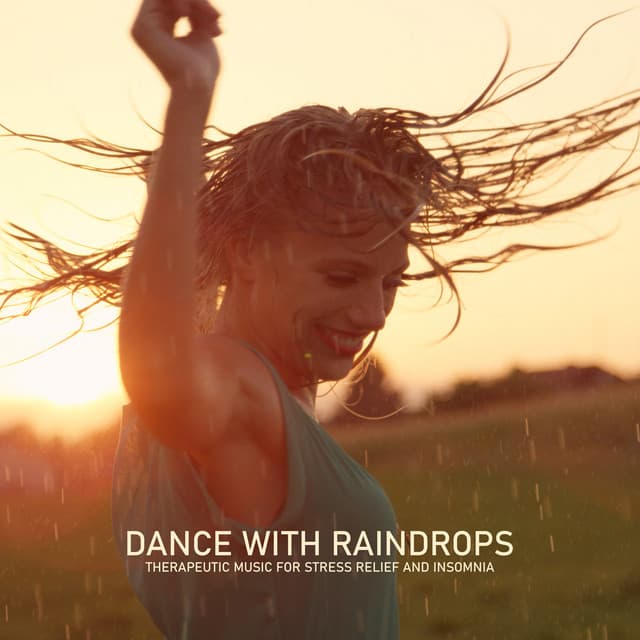 Dance with Raindrops: Therapeutic Music for Stress Relief and Insomia - Raindrops Healing Music Universe