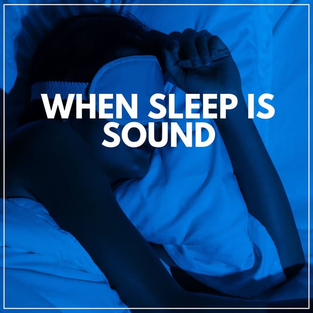 When Sleep Is Sound - Deep Sleep Music Maestro