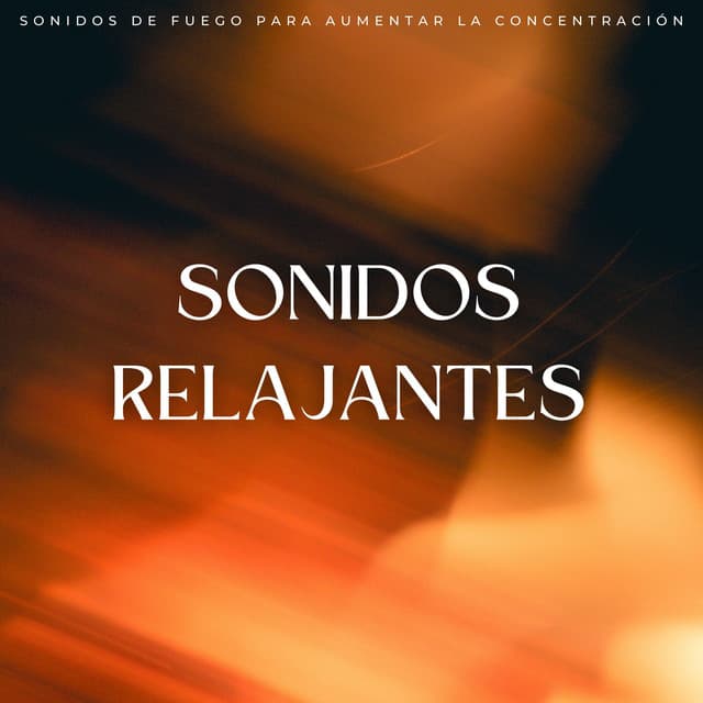 Sonidos Relajantes: Sonidos De Fuego Para Aumentar La Concentración - In Sonus 360