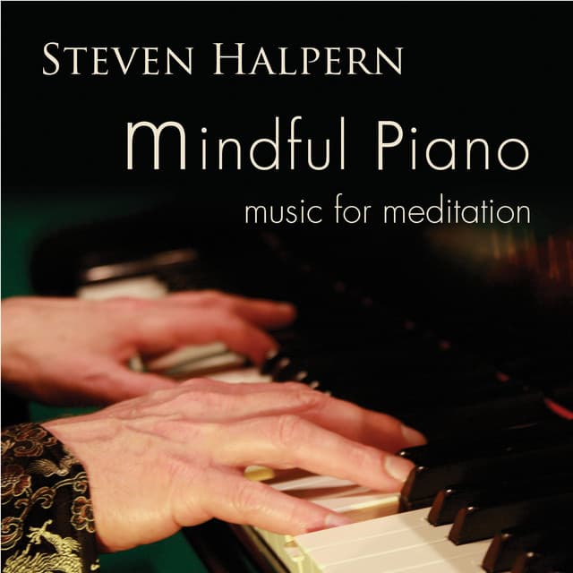 Mindful Piano: Music for Meditation - Steven Halpern
