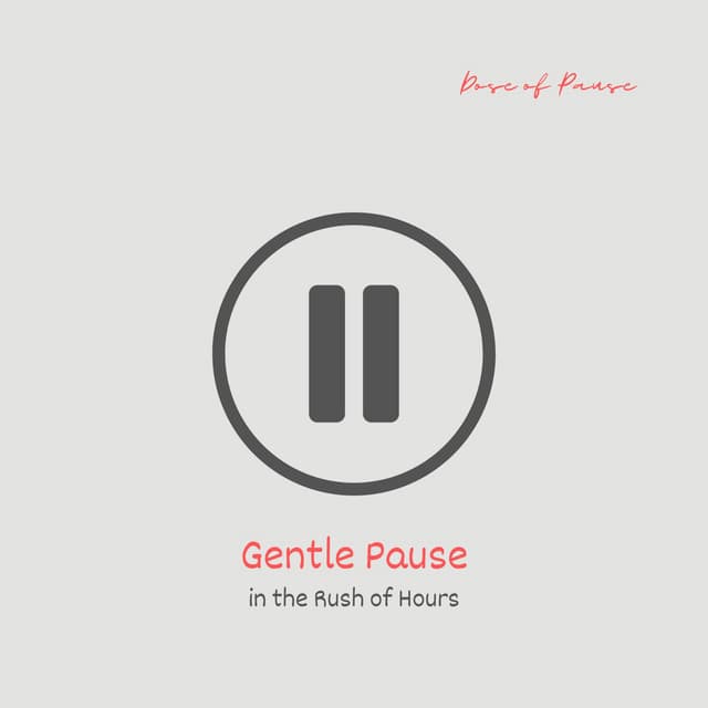 Gentle Pause in the Rush of Hours - Dose of Pause