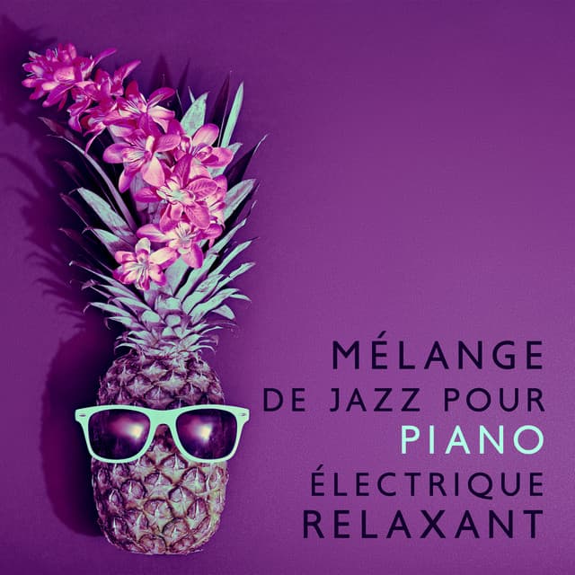 Mélange de jazz pour piano électrique relaxant: Meilleur album instrumental de relaxation et d'inspiration - Oasis de musique jazz relaxant