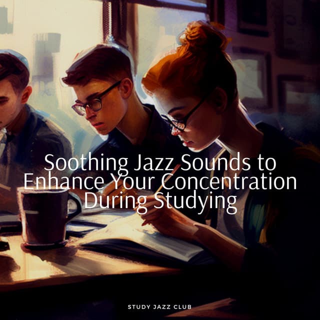 Soothing Jazz Sounds to Enhance Your Concentration During Studying - Study Jazz Club