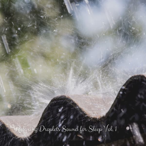 Relaxing Droplets Sound for Sleep Vol. 1 - Rain Sounds For Sleep