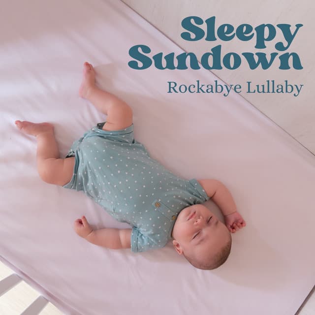 Sleepy Sundown: Lullabies - Rockabye Lullaby