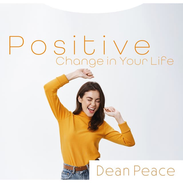 Positive Change in Your Life - Dean Peace