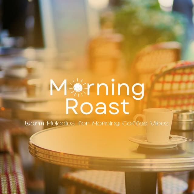 Morning Roast - Warm Melodies for Morning Coffee Vibes - Laid Back Academy